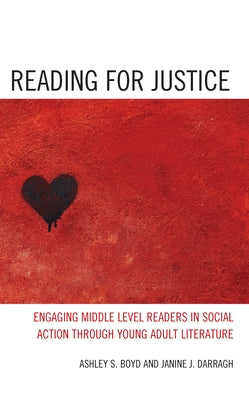 Reading for Justice: Engaging Middle Level Readers in Social Action through Young Adult Literature Paperback Rowman & Littlefield Publishers