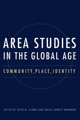 Area Studies in the Global Age: Community, Place, Identity by Clowes, Edith