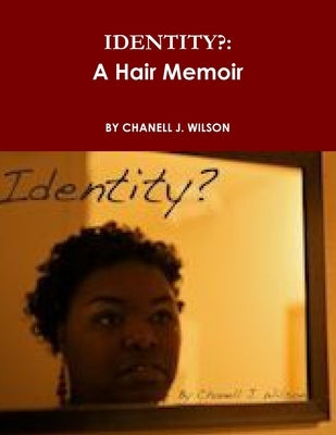 Identity?: A Hair Memoir by Wilson, Chanell J.