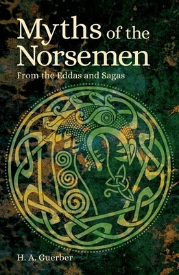 Myths of the Norsemen: From the Eddas and Sagas by Guerber, Hélène Adeline