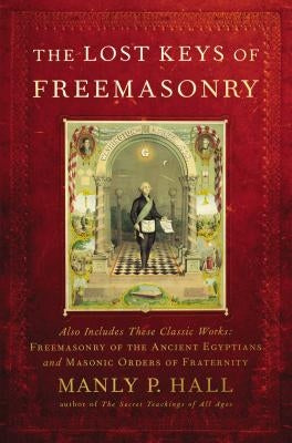 The Lost Keys of Freemasonry by Hall, Manly P.