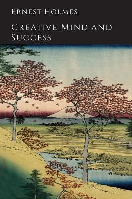 Creative Mind and Success by Holmes, Ernest