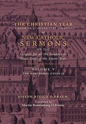 The Christian Year: Vol. 5 (The Sanctoral Cycle II) by Rivius, Joseph