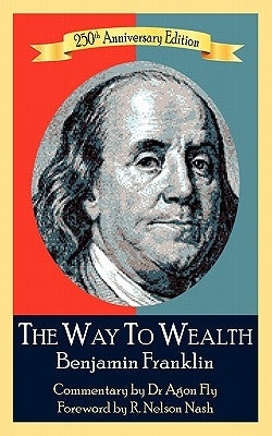 The Way To Wealth Benjamin Franklin 250th Anniversary Edition: Commentary by Jeffery Reeves Paperback Poor Richard Publishing Company