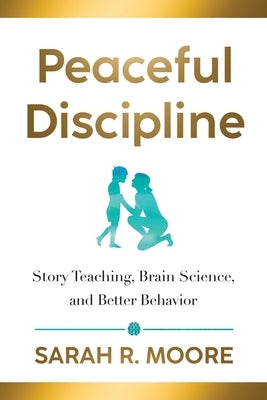 Peaceful Discipline: Story Teaching, Brain Science & Better Behavior Paperback Pond Reads Press