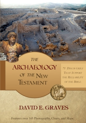 The Archaeology of the New Testament: 75 Discoveries That Support the Reliability of the Bible: B&W by Graves, David E.