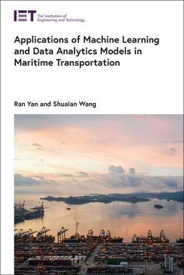 Applications of Machine Learning and Data Analytics Models in Maritime Transportation by Yan, Ran