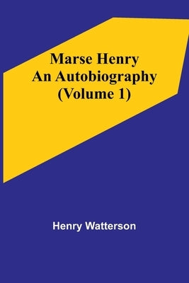Marse Henry: An Autobiography (Volume 1) Paperback Alpha Edition