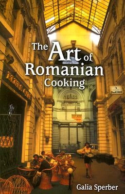 The Art of Romanian Cooking by Sperber, Galia
