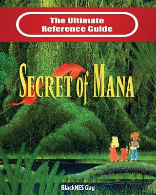 SNES Classic: The Ultimate Reference Guide To The Secret of Mana Paperback Blacknes Guy Books