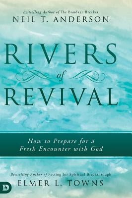 Rivers of Revival: How to Prepare for a Fresh Encounter with God by Towns, Elmer L.