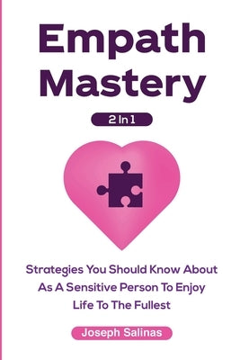 Empath Mastery 2 In 1: Strategies You Should Know About As A Sensitive Person To Enjoy Life To The Fullest by Salinas, Joseph