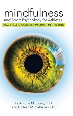 Mindfulness and Sport Psychology for Athletes: Awareness Is Your Most Important Mental Tool by Eiring, Kristine M.