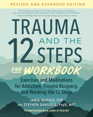 Trauma and the 12 Steps--The Workbook: Exercises and Meditations for Addiction, Trauma Recovery, and Working the 12 Steps--Revised and Expanded Editio by Marich, Jamie