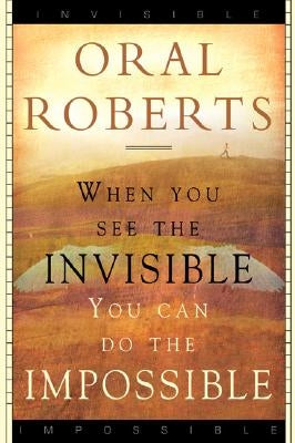 When You See the Invisible, You Can Do the Impossible Paperback Destiny Image Incorporated