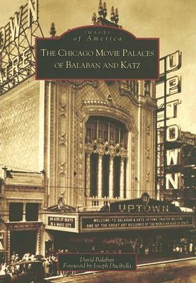 The Chicago Movie Palaces of Balaban and Katz Paperback Arcadia Publishing (SC)