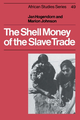 The Shell Money of the Slave Trade by Hogendorn, Jan