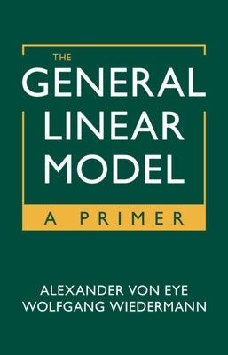 The General Linear Model by Von Eye, Alexander