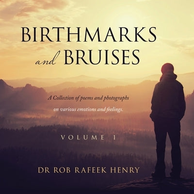 Birthmarks and Bruises: A Collection of Poems and Photographs on Various Emotions and Feelings. Volume 1 Paperback Archway Publishing