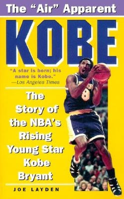 Kobe: The Story of the Nba's Rising Young Star Kobe Bryant by Layden, Joe