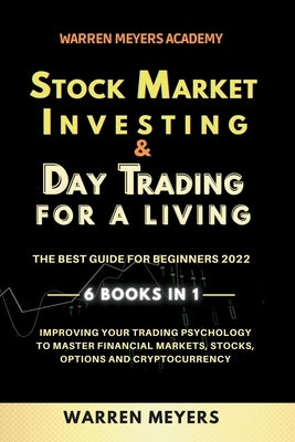 Stock Market Investing & Day Trading for a Living the Best Guide for Beginners 2022 6 Books in 1 Improving your Trading Psychology to Master Financial Paperback Warren Meyers