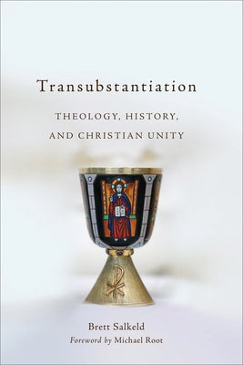 Transubstantiation: Theology, History, and Christian Unity Paperback Baker Academic