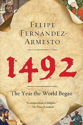 1492: The Year the World Began by Fernandez-Armesto, Felipe