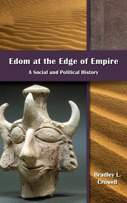 Edom at the Edge of Empire: A Social and Political History by Crowell, Bradley L.