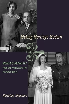 Making Marriage Modern: Women's Sexuality from the Progressive Era to World War II Paperback Oxford University Press, USA