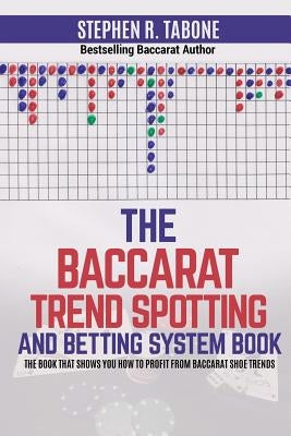 The Baccarat Trend Spotting and Betting System Book: The book that shows you how to profit from Baccarat Shoe Trends Paperback Createspace Independent Publishing Platform