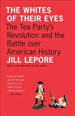 The Whites of Their Eyes: The Tea Party's Revolution and the Battle Over American History Paperback Princeton University Press