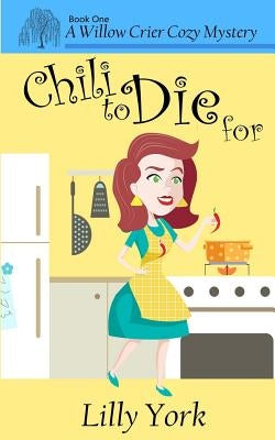 Chili to Die for (a Willow Crier Cozy Mystery Book 1) by York, Lilly