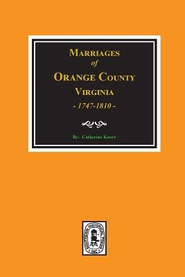 Marriages of Orange County, Virginia 1747-1810 by Knorr, Catherine