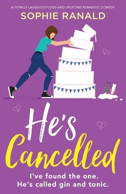 He's Cancelled: A totally laugh-out-loud and uplifting romantic comedy by Ranald, Sophie