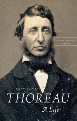 Henry David Thoreau: A Life by Walls, Laura Dassow