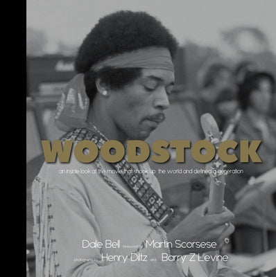 Woodstock: An Inside Look at the Movie That Shook Up the World and Defined a Generation by Bell, Dale