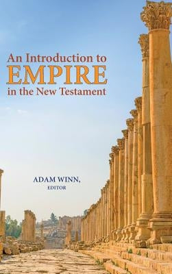 An Introduction to Empire in the New Testament by Winn, Adam