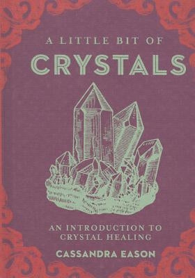 A Little Bit of Crystals: An Introduction to Crystal Healingvolume 3 by Eason, Cassandra