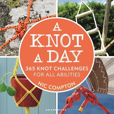 A Knot a Day: 365 Knot Challenges for All Abilities by Compton, Nic