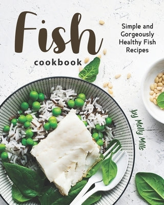 Fish Cookbook: Simple and Gorgeously Healthy Fish Recipes Paperback Independently Published
