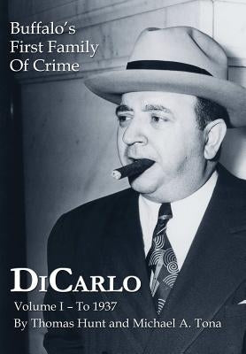 Dicarlo: Buffalo's First Family of Crime - Vol. I by Hunt, Thomas