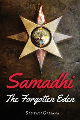 Samadhi - The Forgotten Eden: Revealing the Ancient Yogic Art of Samadhi Paperback Independently Published