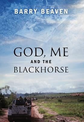 God, Me and the Blackhorse by Beaven, Barry