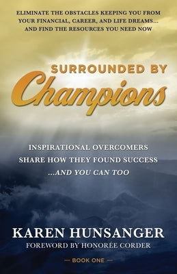 Surrounded by Champions: Inspirational Overcomers Share How They Found Success...and You Can Too by Hunsanger, Karen