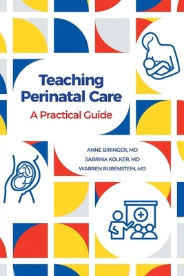 Teaching Perinatal Care: A Practical Guide by Biringer, Anne