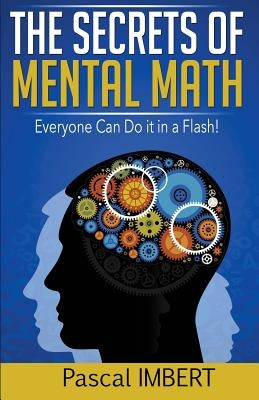 The secrets of mental math: Everyone can do it in a flash! Paperback Createspace Independent Publishing Platform