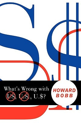 What's Wrong with US, U.S., U.$? by Bobb, Howard