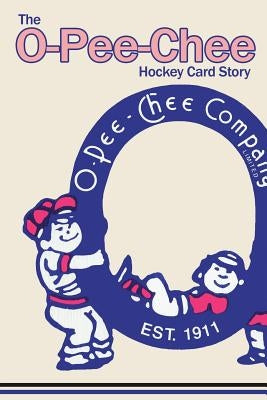 The O-Pee-Chee Hockey Card Story by Scott, Richard