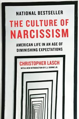 The Culture of Narcissism: American Life in an Age of Diminishing Expectations by Lasch, Christopher