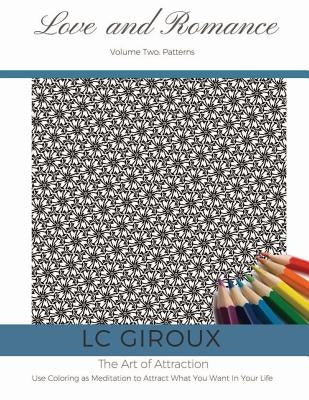 Love and Romance Vol. 2 Patterns: The Art of Attraction by Giroux, LC